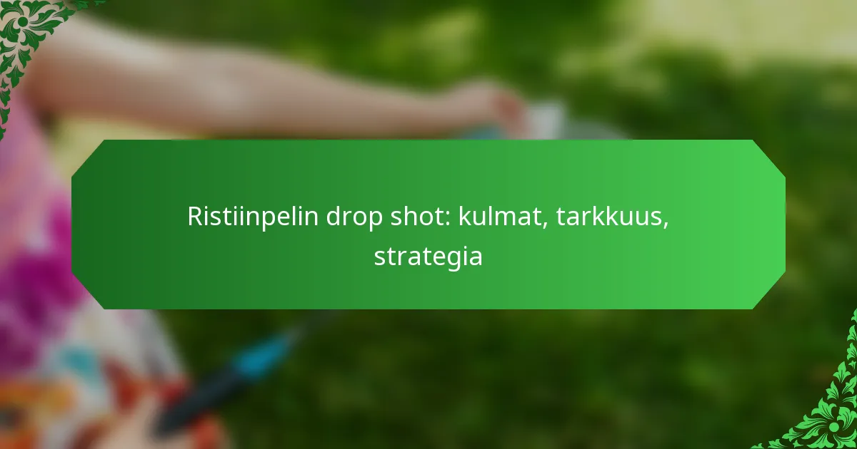 Ristiinpelin drop shot: kulmat, tarkkuus, strategia