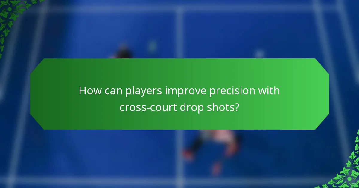 How can players improve precision with cross-court drop shots?