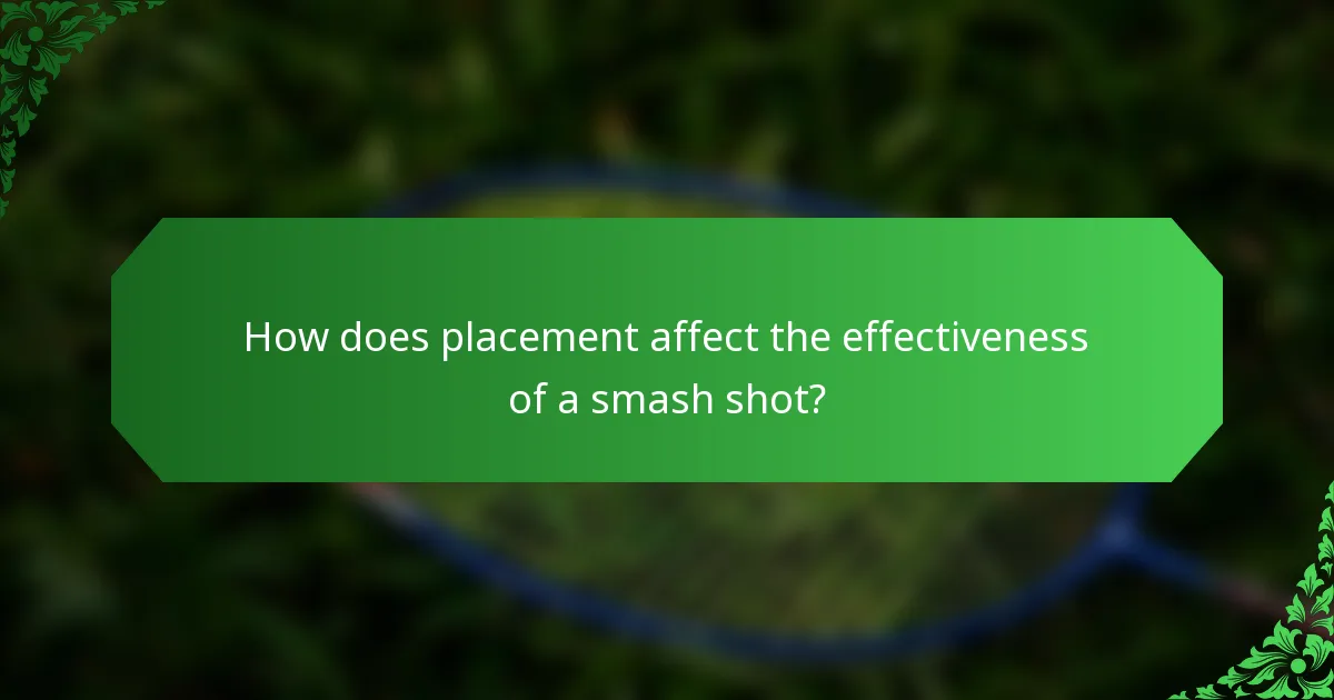 How does placement affect the effectiveness of a smash shot?