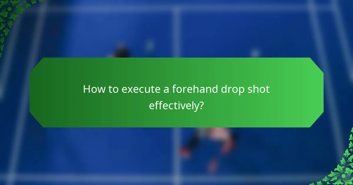 How to execute a forehand drop shot effectively?