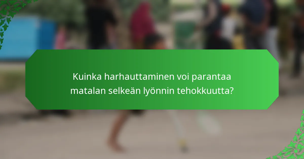 Kuinka harhauttaminen voi parantaa matalan selkeän lyönnin tehokkuutta?