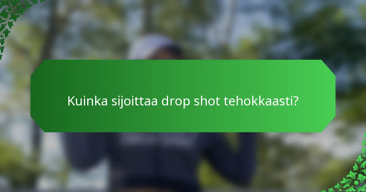 Kuinka sijoittaa drop shot tehokkaasti?