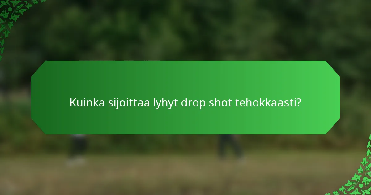 Kuinka sijoittaa lyhyt drop shot tehokkaasti?
