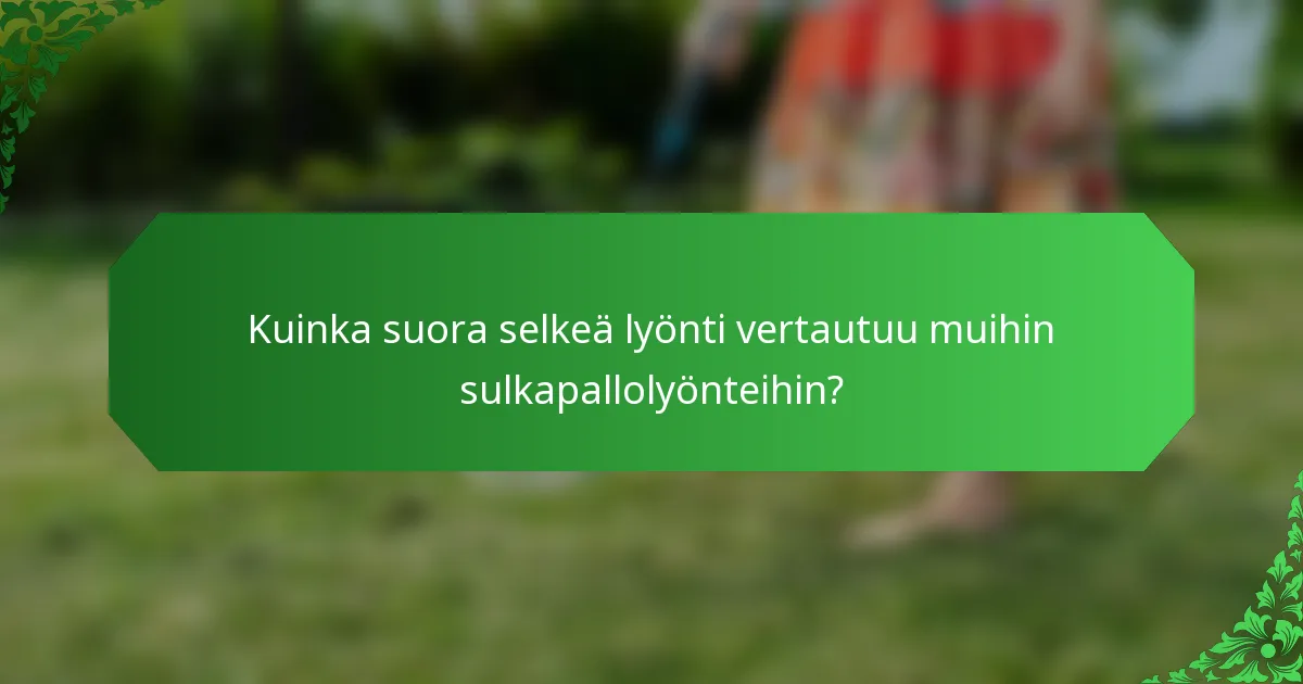 Kuinka suora selkeä lyönti vertautuu muihin sulkapallolyönteihin?