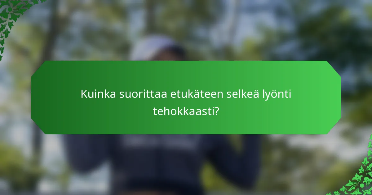 Kuinka suorittaa etukäteen selkeä lyönti tehokkaasti?