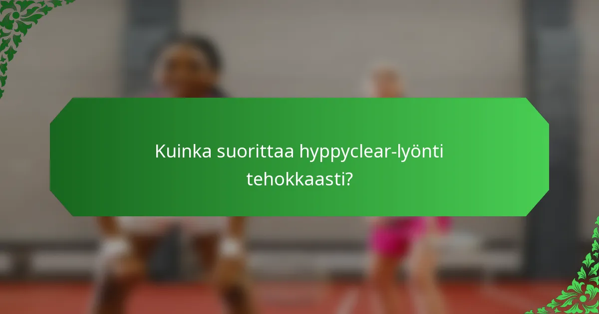 Kuinka suorittaa hyppyclear-lyönti tehokkaasti?