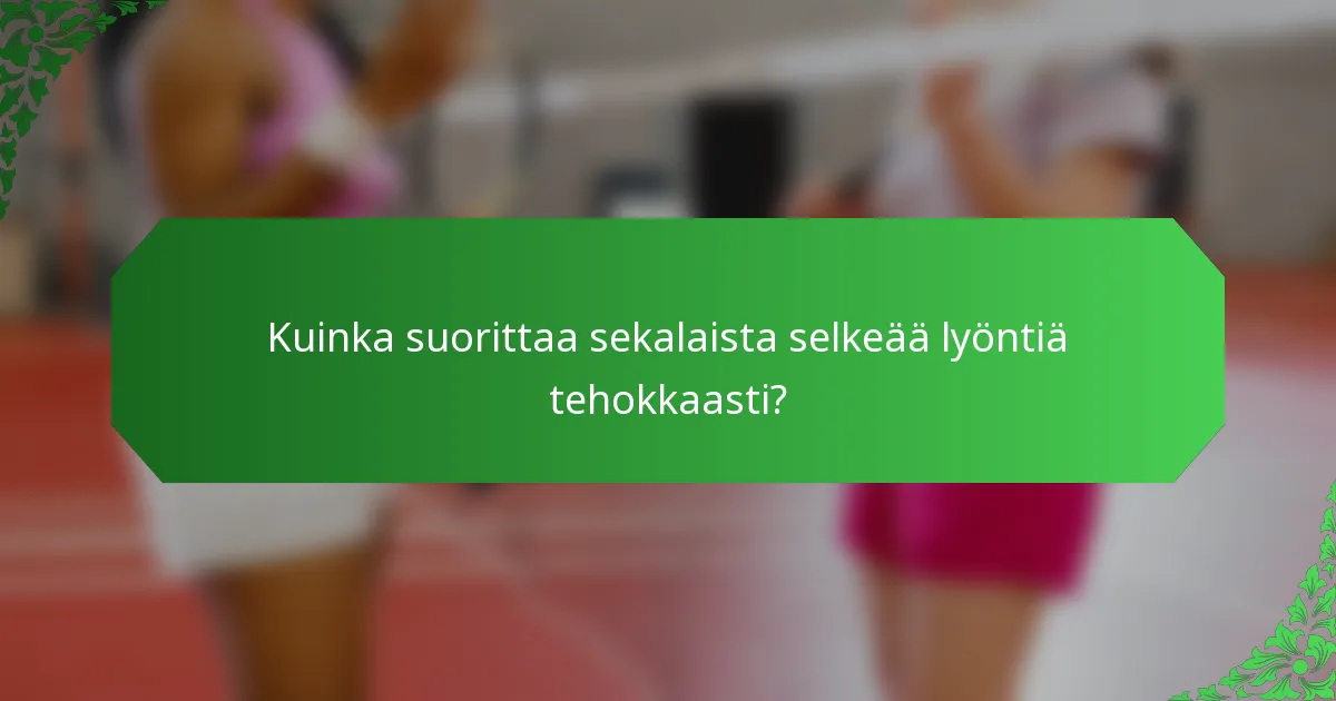 Kuinka suorittaa sekalaista selkeää lyöntiä tehokkaasti?