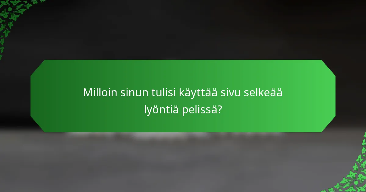 Milloin sinun tulisi käyttää sivu selkeää lyöntiä pelissä?