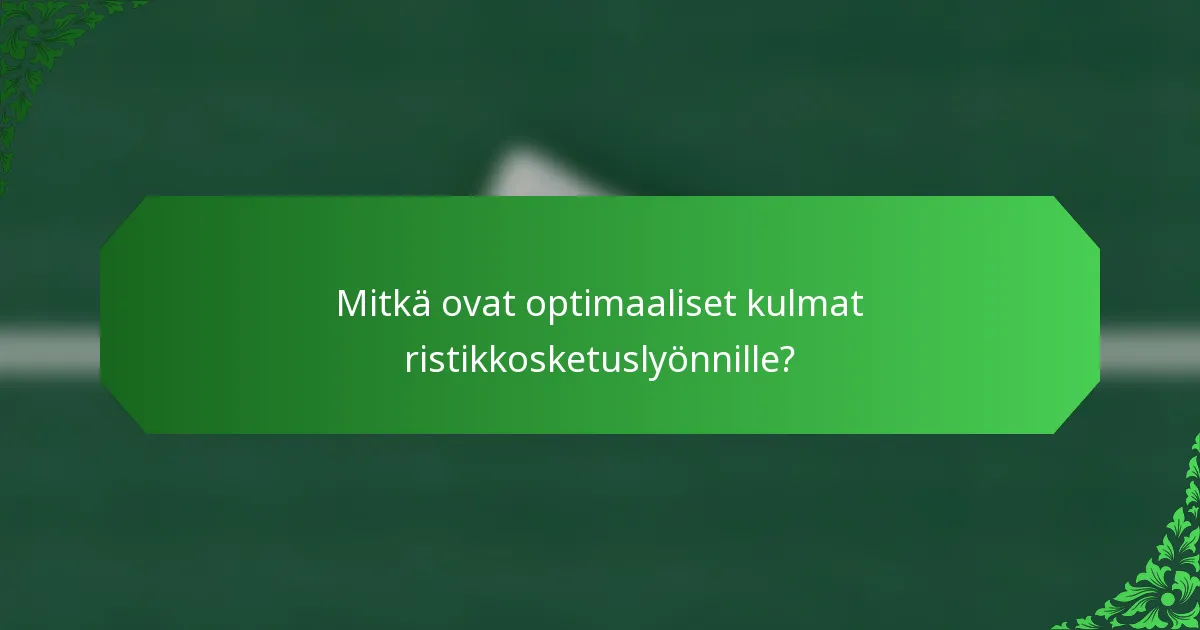 Mitkä ovat optimaaliset kulmat ristikkosketuslyönnille?