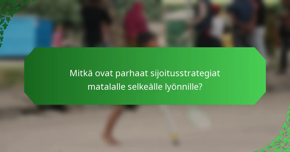 Mitkä ovat parhaat sijoitusstrategiat matalalle selkeälle lyönnille?