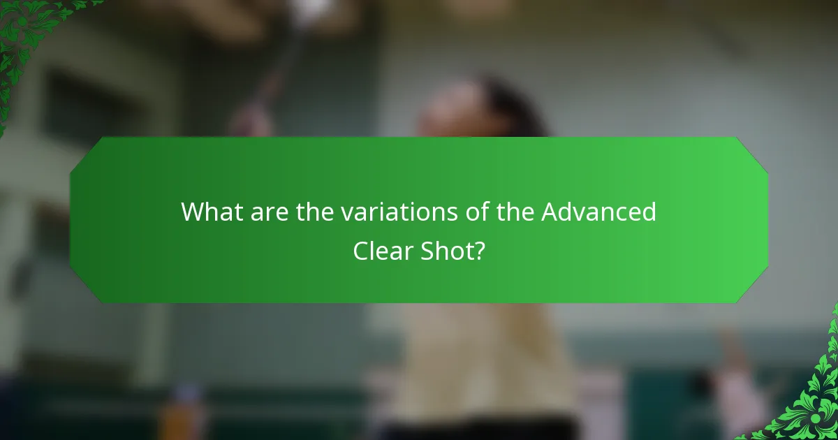 What are the variations of the Advanced Clear Shot?