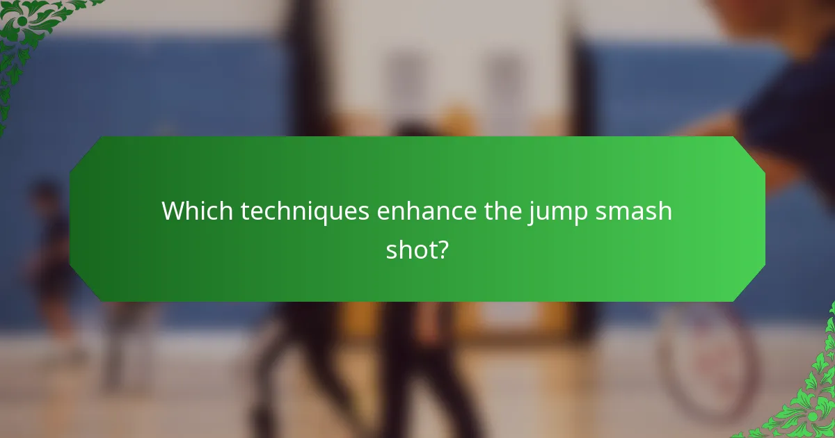 Which techniques enhance the jump smash shot?